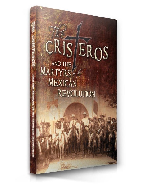 The Cristeros And The Martyrs Of The Mexican Revolution For Discount