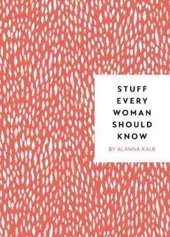 Alanna Kalb: Stuff Every Woman Should Know [2018] hardback Online now